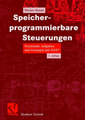 Speicherprogrammierbare Steuerungen in der Praxis: Praxisnahe Aufgaben und Lösungen mit STEP7