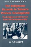 The Indigenous Dynamic in Taiwan s Postwar Development: The Religious and Historical Roots of Entrepreneurship