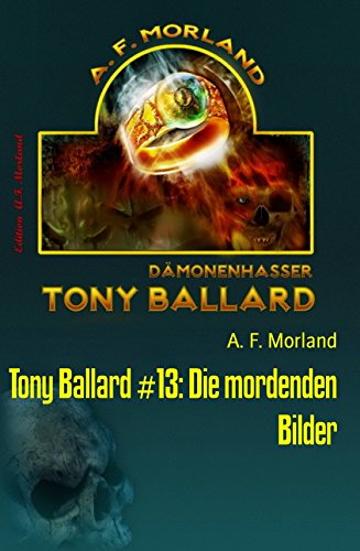 Tony Ballard #13: Die mordenden Bilder: Horror-Roman (German Edition)