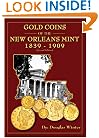 Gold Coins of the New Orleans Mint: 1839-1909
