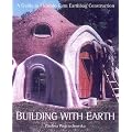 Building with Earth: A Guide to Flexible-Forn Earthbag Construction: A Guide to Flexible-form Earthbag Construction (The Real Goods Solar Living Book)