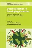 Decentralization in developing countries : global perspectives on the obstacles to fiscal devolution
