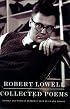 Collected Poems: Edited by Frank Bidart and David Gewanter; Introduction by Frank Bidart