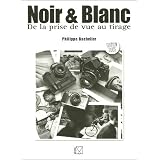 Noir & Blanc : De la prise de vue au tiragepar Philippe Bachelier