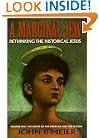 A Marginal Jew: Rethinking the Historical Jesus: The Roots of the Problem and the Person, Vol. 1