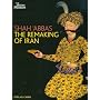 Shah 'Abbas: The Remaking of Iran