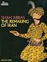 Shah Abbas: The Remaking of Iran