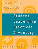 Student Leadership Practices Inventory, Facilitators Guide (The Leadership Practices Inventory)