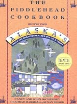 The Fiddlehead Cookbook: Recipes from Alaska's Most Celebrated Restaurant and Bakery