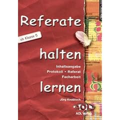 Referate halten lernen: Inhaltsangabe, Protokoll, Referat, Facharbeit