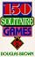 150 Solitaire Games by Douglas Brown