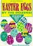 Easter Eggs by the Dozens!: Fun and Creative Egg Decorating Projects for All Ages!