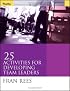 25 Activities for Developing Team Leaders (Essential Tools Resource)