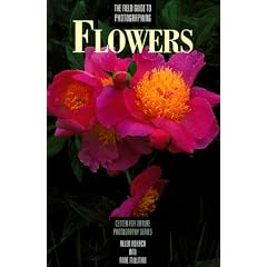 The Field Guide to Photographing Flowers (Centre for Nature Photography)