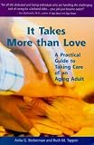 It Takes More Than Love: A Practical Guide to Taking Care of an Aging Adult