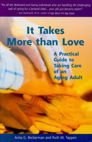 It Takes More Than Love: A Practical Guide to Taking Care of an Aging Adult It Takes More Than Love: A Practical Guide to Taking Care of an Aging Adult