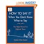 How to Say it When You Don't Know What to Say: The Right Words For Difficult Times