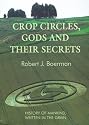 Crop Circles, Gods and Their Secrets: History of Mankind, Written in the Grain