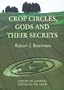 Crop Circles, Gods and Their Secrets: History of Mankind Written in the Grain