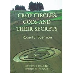 Crop Circles, Gods and Their Secrets: History of Mankind, Written in the Grain