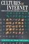 Cultures of the Internet: Virtual Spaces, Real Histories, Living Bodies