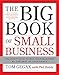 The Big Book of Small Business: You Don't Have to Run Your Business by the Seat of Your Pants