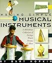 Making Simple Musical Instruments: A Melodious Collection of Strings, Winds, Drums & More