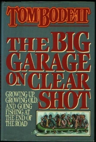Books: The Big Garage on Clear Shot. Growing Up, Growing Old, and Going Fishing at the End of the Road
