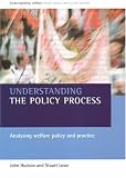 Understanding the Policy Process: Analysing Welfare Policy and Practice (Understanding Welfare: Social Issues, Policy & Practice)