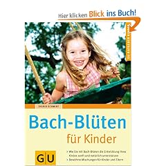 Bach-Bl�ten f�r Kinder: Wie Sie mit Bach-Bl�ten die Entwicklung Ihres Kindes sanft und nat�rlich unterst�tzen. Bew�hrte Mischungen f�r Kinder und Eltern (GU Ratgeber Kinder)