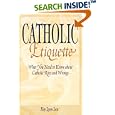 Catholic Etiquette: What You Need to Know About Catholic Rites and Wrongs by Kay Lynn Isca