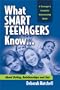 What Smart Teenagers Know...About Dating, Relationships & Sex
