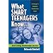 What Smart Teenagers Know...About Dating, Relationships & Sex