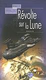 Révolte sur la Lune par Robert-A Heinlein Révolte sur la Lune par Heinlein