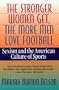 The Stronger Women Get, the More Men Love Football: Sexism and the American Culture of Sports