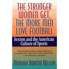 The Stronger Women Get, the More Men Love Football: Sexism and the American Culture of Sports
