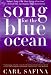 Song for the Blue Ocean: Encounters Along the World's Coasts and Beneath the Seas