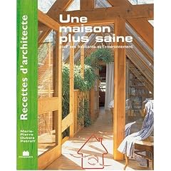 Recettes d'architecte - Une maison plus saine : Pour ses habitants et l'environnement