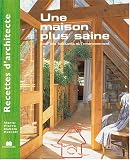 Recettes d'architecte - Une maison plus saine : Pour ses habitants et l'environnement