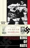 Ring of Hate: The Brown Bomber and Hitler's Hero: Joe Louis V Max Schmeling and the Bitter Propaganda War