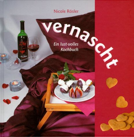 vernascht: Ein lust-volles Kochbuch