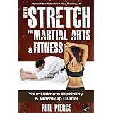how to stretch for martial arts and fitness your ultimate flexibility and warm up guide