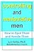 Controlling and Manipulative Men: How to Spot Them and Handle Them
