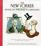 The New Yorker book of money cartoons : the influence, power, and occasional insanity of money in all of our lives