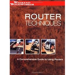 Router Techniques: An in Depth Guide to Using Your Router (Weekend Woodworker)
