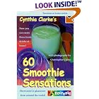 Cynthia Clarke's 60 Smoothie Sensations (Recreate at Home Series) by Cynthia Clarke and Cynthia M. Clarke