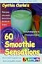Cynthia Clarke's 60 Smoothie Sensations (Recreate at Home Series)