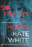 So Pretty It Hurts: A Bailey Weggins Mystery (Bailey Weggins Mysteries)
