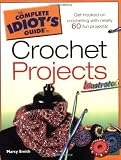 The Complete Idiot's Guide to Crochet Projects Illustrated