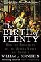 The Birth of Plenty: How the Prosperity of the Modern World was Created